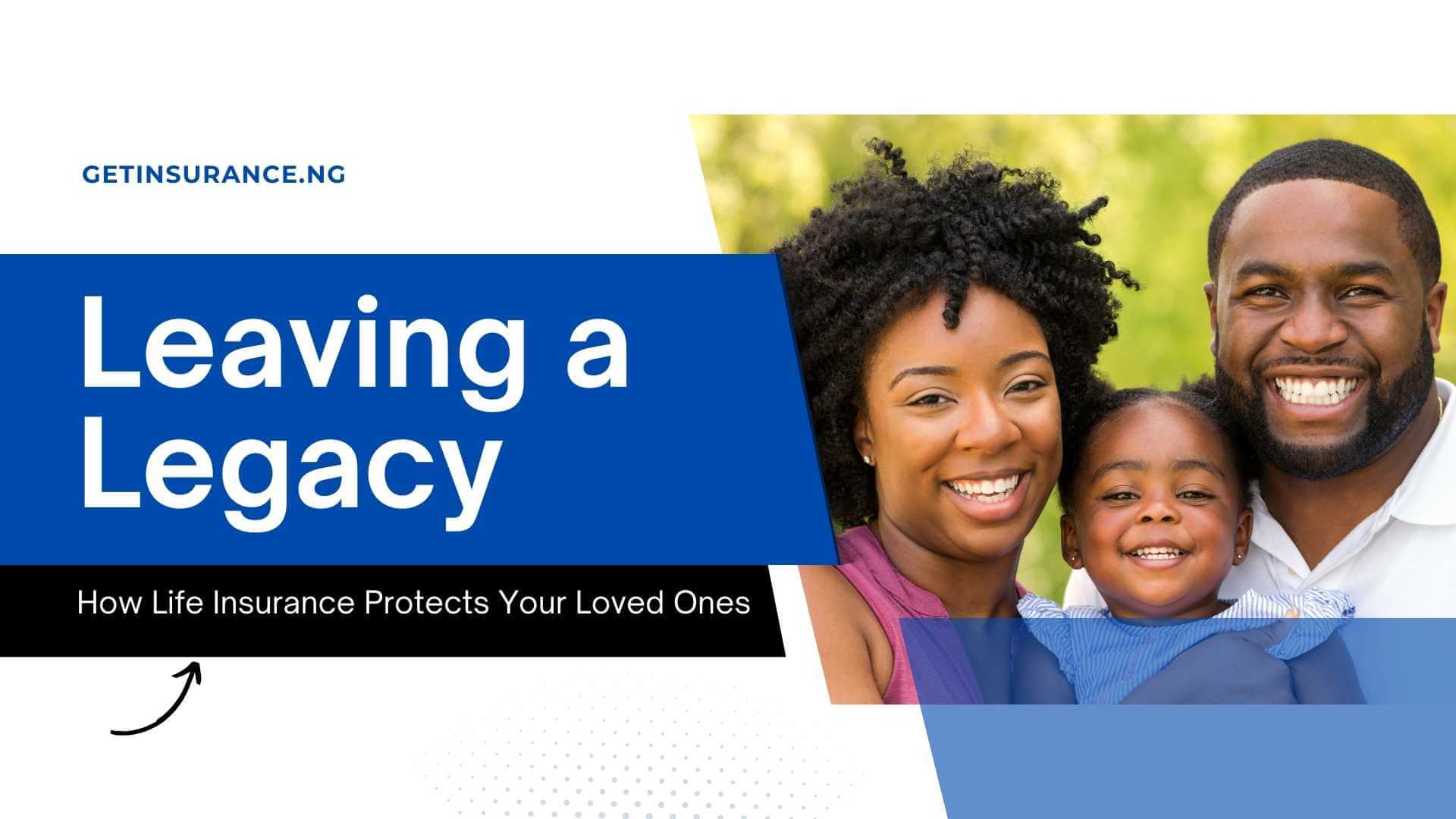 Leaving a Legacy: How Life Insurance Protects Your Loved Ones ...